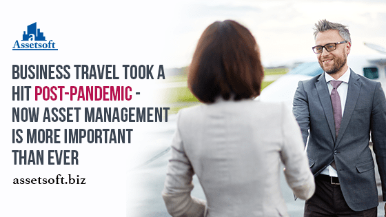 Business Travel Took a Hit Post-pandemic. Know Why Better Asset Management Can Help 